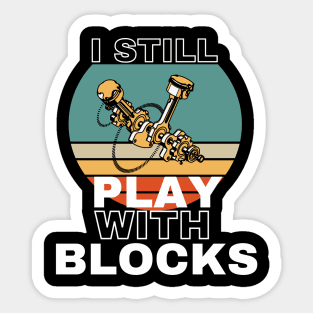 I Still Play With Blocks Sticker